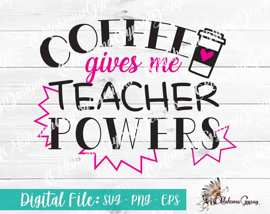 Coffee Gives Me Teacher Powers Digital File