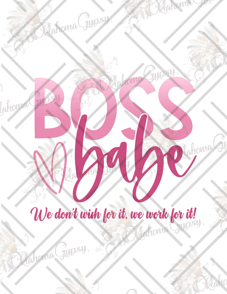 Boss Babe - We Don't Wish For It, We Work For it Digital File