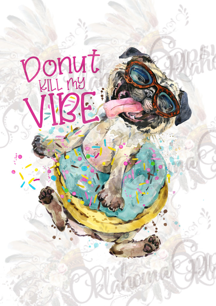 Donut Kill My Vibe Pug Digital File