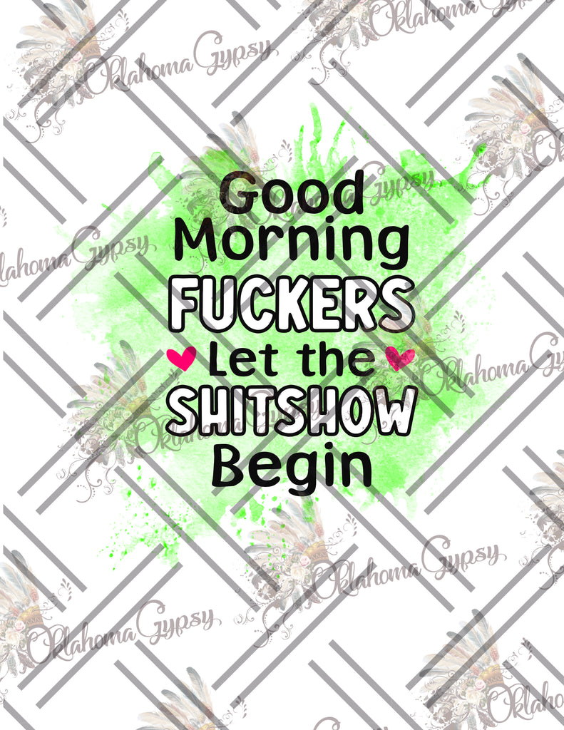 Good Morning Fuckers Let The Shitshow Begin Digital File