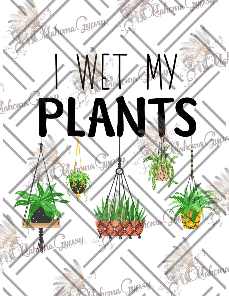 I Wet My Plants Digital File