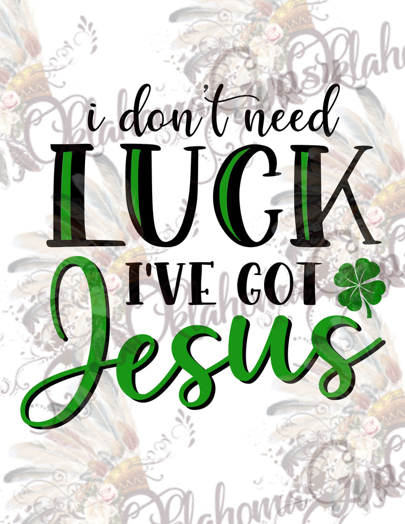 I Don't Need Luck I Have Jesus Digital File