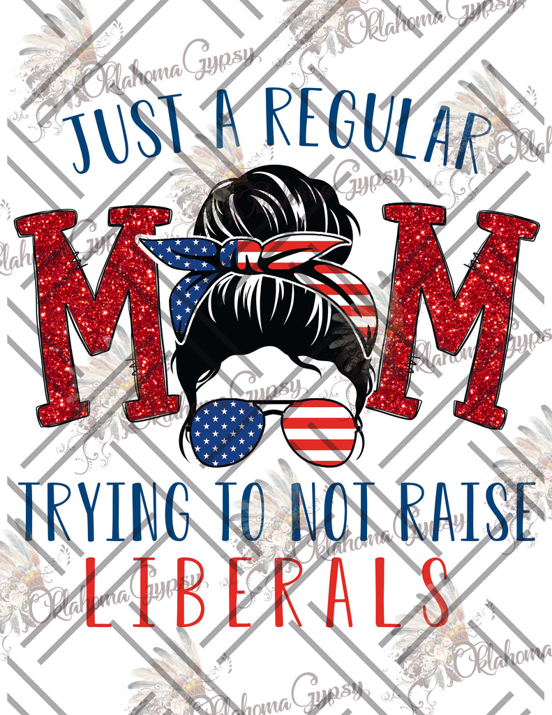 Just A Regular Mom Trying Not To Raise Liberals Digital File