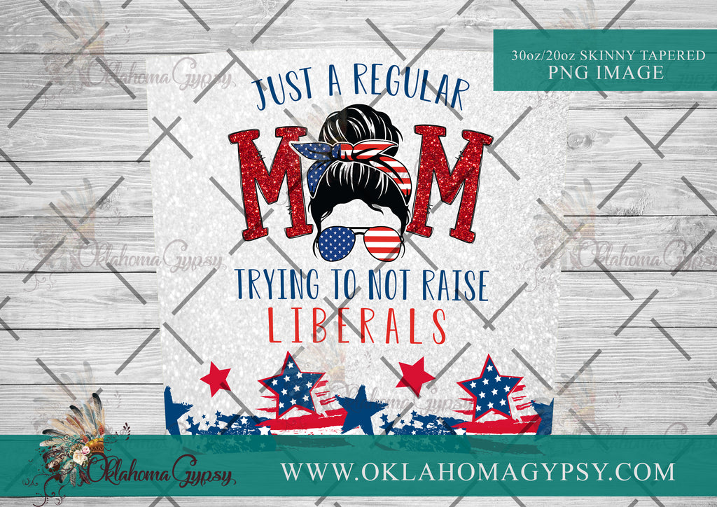 Just A Regular Mom Trying Not To Raise Liberals Digital File Wraps