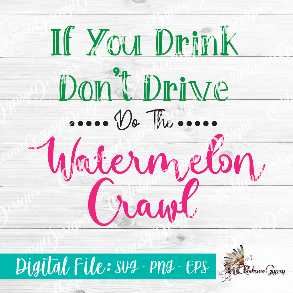 If You Drink Don't Drive Do The Watermelon Crawl Digital File