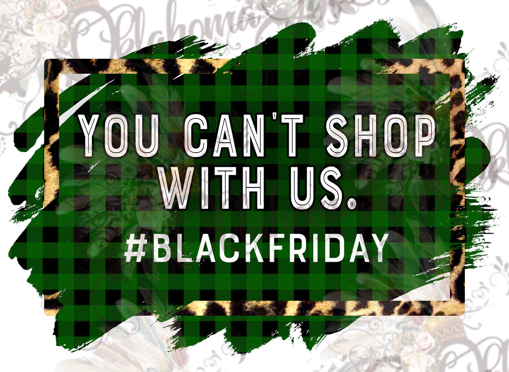 You Can't Shop With Us ~ Leopard & Buffalo Plaid Black Friday Digital File